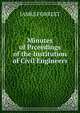 Minutes of Prceedings of the Institution of Civil Engineers, James Forrest 
