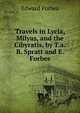 Travels in Lycia, Milyas, and the Cibyratis, by T.a.B. Spratt and E. Forbes, Edward Forbes 
