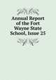 Annual Report of the Fort Wayne State School, Issue 25, 