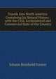 Travels Into North America: Containing Its Natural History . with the Civil, Ecclesiastical and Commercial State of the Country, Johann Reinhold Forster 