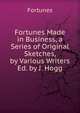 Fortunes Made in Business, a Series of Original Sketches, by Various Writers Ed. by J. Hogg., Fortunes 