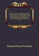 A History of the Game Birds, Wild-Fowl and Shore Birds of Massachusetts and Adjacent States: Including Those Used for Food Which Have Disappeared . for Food Or Sport, with Observations On T, Edward Howe Forbush 
