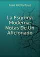 La Esgrima Moderna: Notas De Un Aficionado, Jose Gil Fortoul 