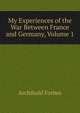 My Experiences of the War Between France and Germany, Volume 1, Forbes Archibald 