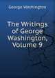 The Writings of George Washington, Volume 9, George Washington 
