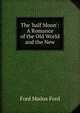 The 'half Moon': A Romance of the Old World and the New, Ford Madox Ford 