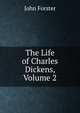 The Life of Charles Dickens, Volume 2, Forster, John, 1812-1876 