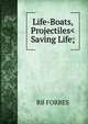 Life-Boats, Projectiles And Other Means For Saving Life, R.B. FORBES 
