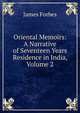Oriental Memoirs: A Narrative of Seventeen Years Residence in India, Volume 2, James Forbes 