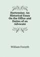 Hortensius: An Historical Essay On the Office and Duties of an Advocate, Forsyth, William 