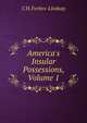America's Insular Possessions, Volume 1, Forbes-Lindsay Charles Harcourt 
