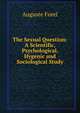 The Sexual Question: A Scientific, Psychological, Hygenic and Sociological Study, Auguste Forel 
