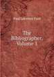 The Bibliographer, Volume 1, Paul Leicester Ford 