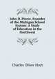 John D. Pierce, Founder of the Michigan School System: A Study of Education in the Northwest, Charles Oliver Hoyt 