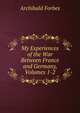 My Experiences of the War Between France and Germany, Volumes 1-2, Forbes Archibald 