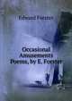 Occasional Amusements Poems, by E. Forster., Edward Forster 