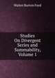 Studies On Divergent Series and Summability, Volume 1, Walter Burton Ford 