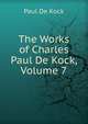 The Works of Charles Paul De Kock, Volume 7, Kock, Paul de, 1793-1871 