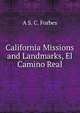California Missions and Landmarks, El Camino Real, A S. C. Forbes 