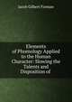 Elements of Phrenology Applied to the Human Character: Slowing the Talents and Disposition of ., Jacob Gilbert Forman 