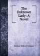 The Unknown Lady: A Novel, Justus Miles Forman 