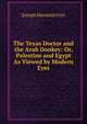 The Texas Doctor and the Arab Donkey: Or, Palestine and Egypt As Viewed by Modern Eyes, Joseph Marstain Fort 