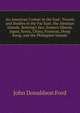 An American Cruiser in the East: Travels and Studies in the Far East; the Aleutian Islands, Behring's Sea; Eastern Siberia, Japan, Korea, China, Formosa, Hong Kong, and the Philippine Islands, John Donaldson Ford 