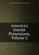 America's Insular Possessions, Volume 2, Charles Harcourt Ainslie Forbes-Lindsay 