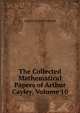 The Collected Mathematical Papers of Arthur Cayley, Volume 10, Andrew Russell Forsyth 