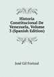 Historia Constitucional De Venezuela, Volume 3 (Spanish Edition), Jose Gil Fortoul 