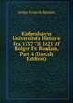 Kjobenhavns Universitets Historie Fra 1537 Til 1621 Af Holger Fr: Rordam, Part 4 (Danish Edition), Holger Frederik Rordam 