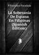 La Soberania De Espana En Filipinas (Spanish Edition), P Francisco Foradada 
