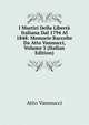 I Martiri Della Liberta Italiana Dal 1794 Al 1848: Memorie Raccolte Da Atto Vannucci, Volume 3 (Italian Edition), Atto Vannucci 