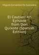 El Cautivo: An Episode from Don Quixote (Spanish Edition), Miguel Cervantes De Saavedra 