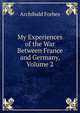 My Experiences of the War Between France and Germany, Volume 2, Forbes Archibald 