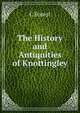 The History and Antiquities of Knottingley, C Forest 