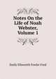 Notes On the Life of Noah Webster, Volume 1, Emily Ellsworth Fowler Ford 