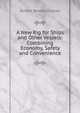 A New Rig for Ships and Other Vessels: Combining Economy, Safety and Convenience, Robert Bennet Forbes 