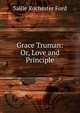Grace Truman: Or, Love and Principle, Sallie Rochester Ford 