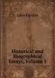 Historical and Biographical Essays, Volume 1, Forster, John, 1812-1876 