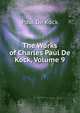 The Works of Charles Paul De Kock, Volume 9, Kock, Paul de, 1793-1871 