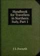 Handbook for Travellers in Northern Italy, Part 1, J.S. Forsyth 