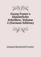 Georg Foster's S?mmtliche Schriften, Volume 2 (German Edition), Johann Reinhold Forster 
