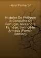 Histoire De Philippe Ii: Conquete De Portugal. Alexandre Farnese. Invincible Armada (French Edition), Henri Forneron 