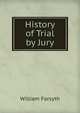 History of Trial by Jury, Forsyth, William 