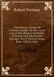 A Residence Among the Chinese: Inland, On the Coast, and at Sea. Being a Narrative of Scenes and Adventures During a Third Visit to China, from 1853 to 1856, Robert Fortune 