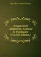 Amusemens Litteraires, Moraux Et Politiques (French Edition), Jean-Henri-Samuel Formey 