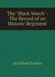 The "Black Watch": The Record of an Historic Regiment, Forbes Archibald 