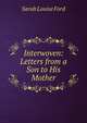 Interwoven: Letters from a Son to His Mother, Sarah Louise Ford 