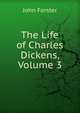 The Life of Charles Dickens, Volume 3, Forster, John, 1812-1876 
